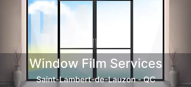  Window Film Services Saint-Lambert-de-Lauzon - QC