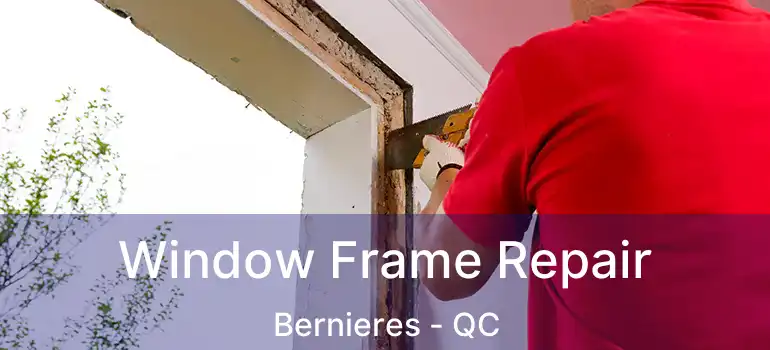  Window Frame Repair Bernieres - QC