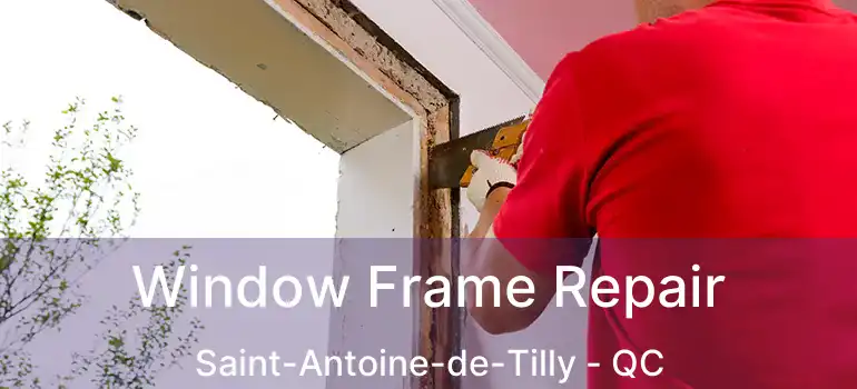  Window Frame Repair Saint-Antoine-de-Tilly - QC