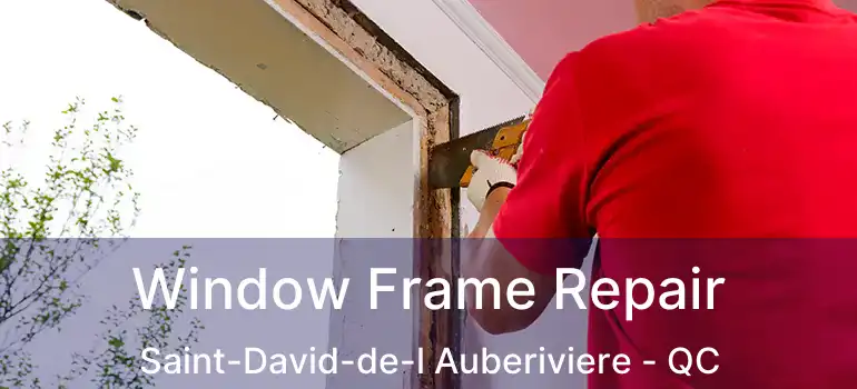  Window Frame Repair Saint-David-de-l Auberiviere - QC