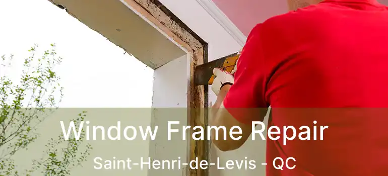  Window Frame Repair Saint-Henri-de-Levis - QC