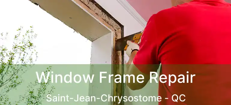  Window Frame Repair Saint-Jean-Chrysostome - QC