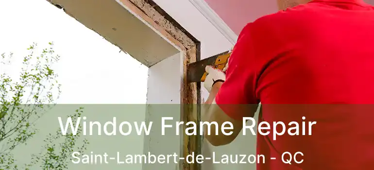  Window Frame Repair Saint-Lambert-de-Lauzon - QC