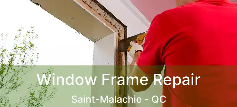  Window Frame Repair Saint-Malachie - QC