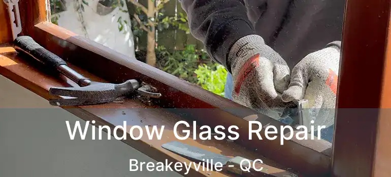  Window Glass Repair Breakeyville - QC