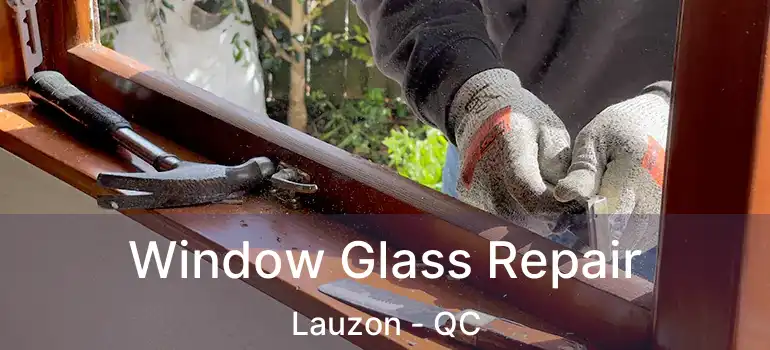  Window Glass Repair Lauzon - QC