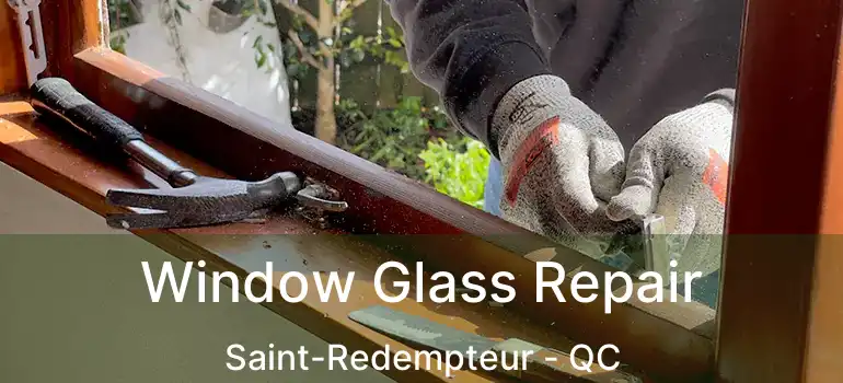  Window Glass Repair Saint-Redempteur - QC