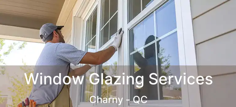 Window Glazing Services Charny - QC
