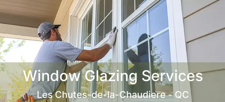  Window Glazing Services Les Chutes-de-la-Chaudiere - QC