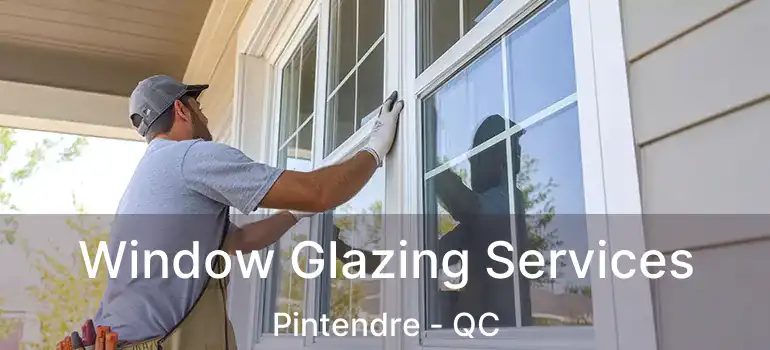  Window Glazing Services Pintendre - QC