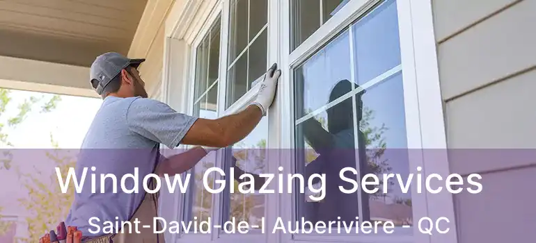  Window Glazing Services Saint-David-de-l Auberiviere - QC