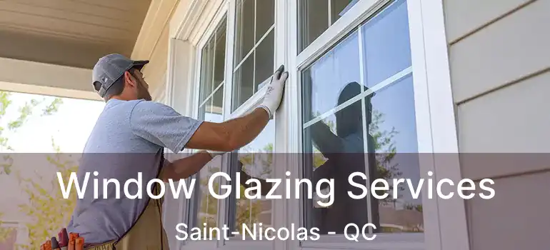  Window Glazing Services Saint-Nicolas - QC