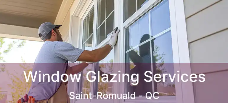  Window Glazing Services Saint-Romuald - QC