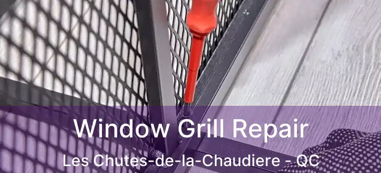  Window Grill Repair Les Chutes-de-la-Chaudiere - QC
