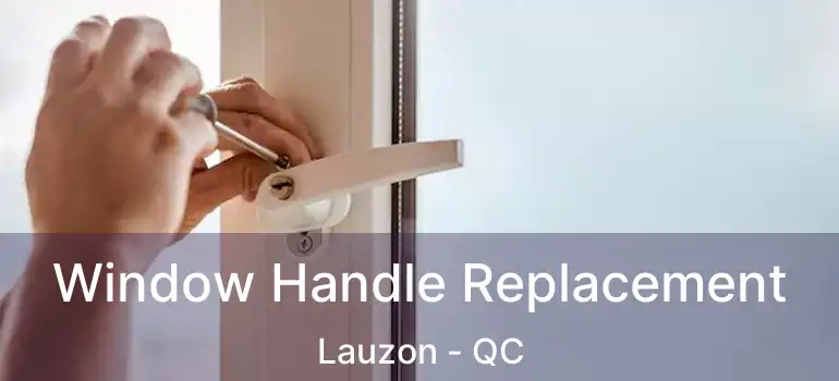  Window Handle Replacement Lauzon - QC