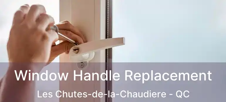  Window Handle Replacement Les Chutes-de-la-Chaudiere - QC