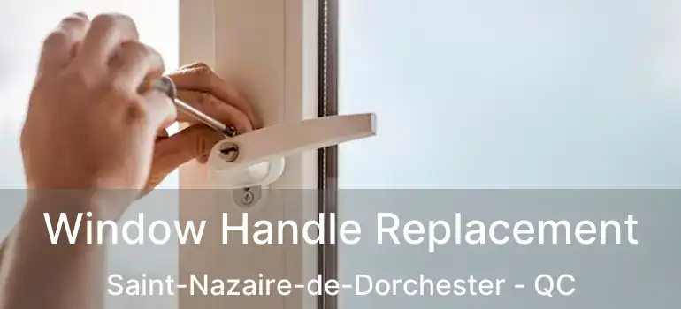  Window Handle Replacement Saint-Nazaire-de-Dorchester - QC