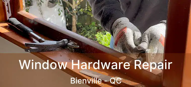  Window Hardware Repair Bienville - QC
