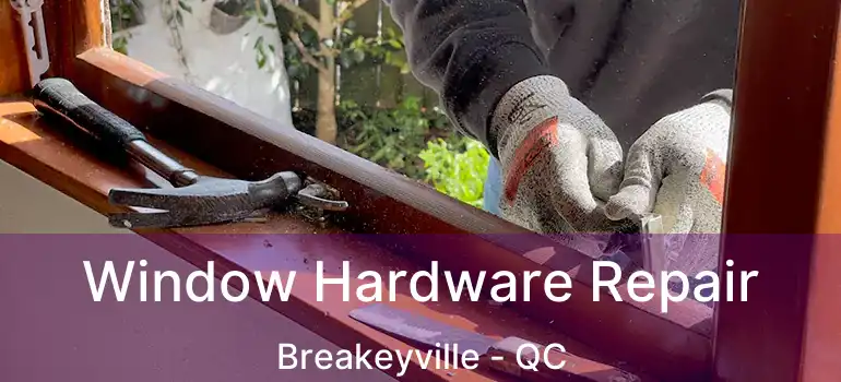  Window Hardware Repair Breakeyville - QC