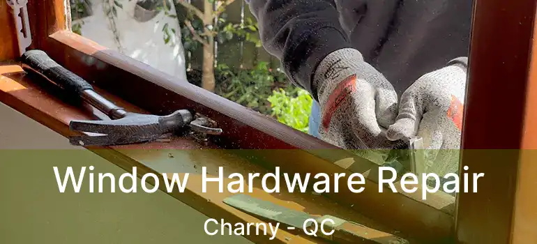  Window Hardware Repair Charny - QC
