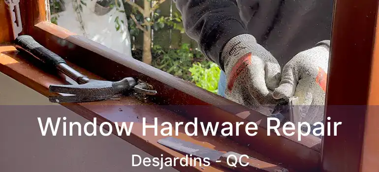  Window Hardware Repair Desjardins - QC