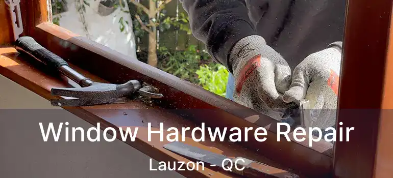  Window Hardware Repair Lauzon - QC