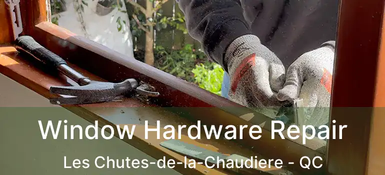  Window Hardware Repair Les Chutes-de-la-Chaudiere - QC