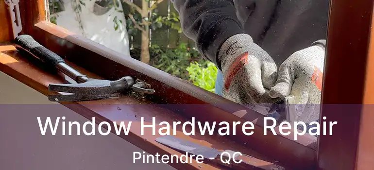  Window Hardware Repair Pintendre - QC