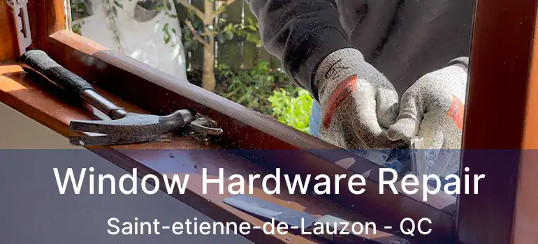  Window Hardware Repair Saint-etienne-de-Lauzon - QC