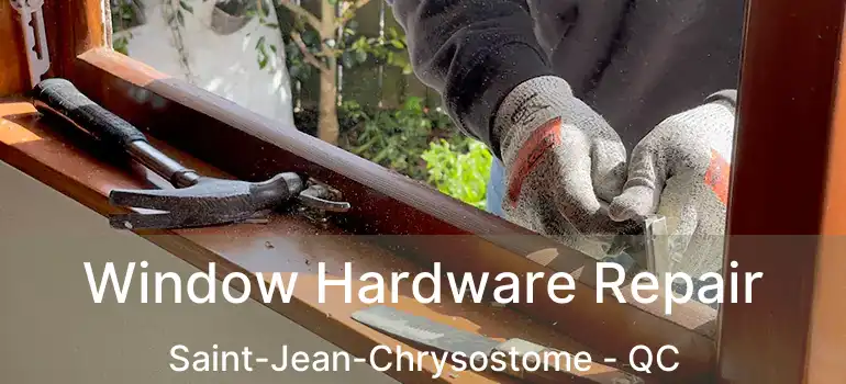 Window Hardware Repair Saint-Jean-Chrysostome - QC