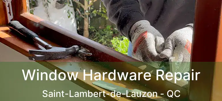  Window Hardware Repair Saint-Lambert-de-Lauzon - QC