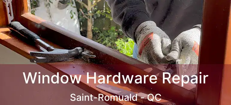  Window Hardware Repair Saint-Romuald - QC