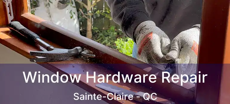  Window Hardware Repair Sainte-Claire - QC