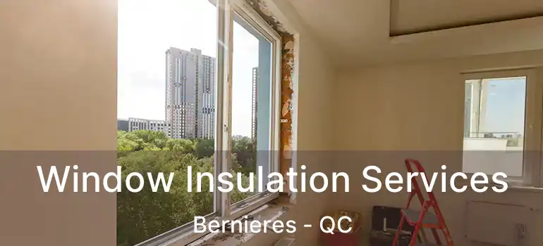  Window Insulation Services Bernieres - QC