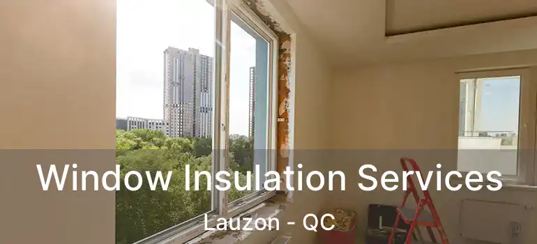  Window Insulation Services Lauzon - QC