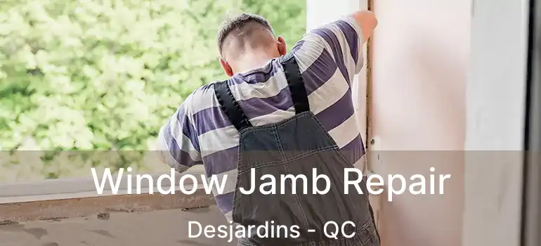  Window Jamb Repair Desjardins - QC