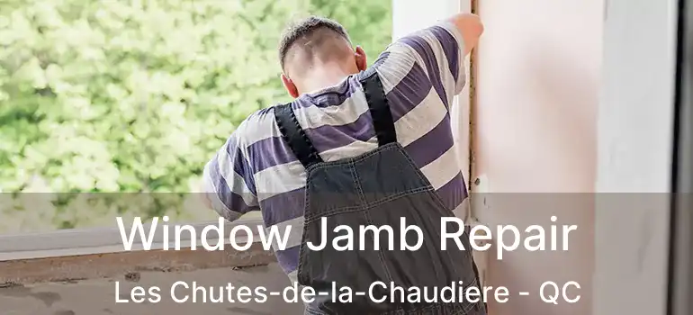  Window Jamb Repair Les Chutes-de-la-Chaudiere - QC