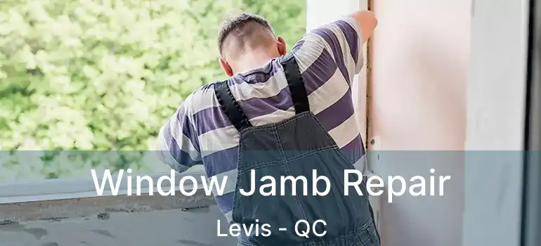  Window Jamb Repair Levis - QC