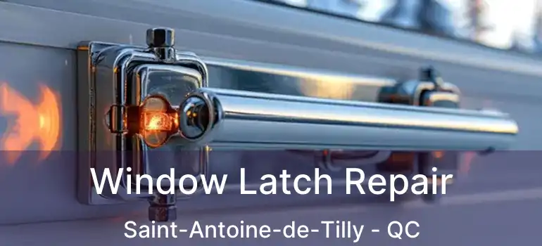  Window Latch Repair Saint-Antoine-de-Tilly - QC