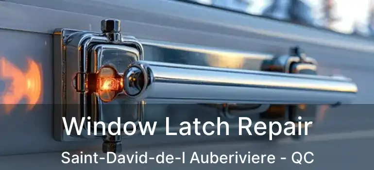  Window Latch Repair Saint-David-de-l Auberiviere - QC