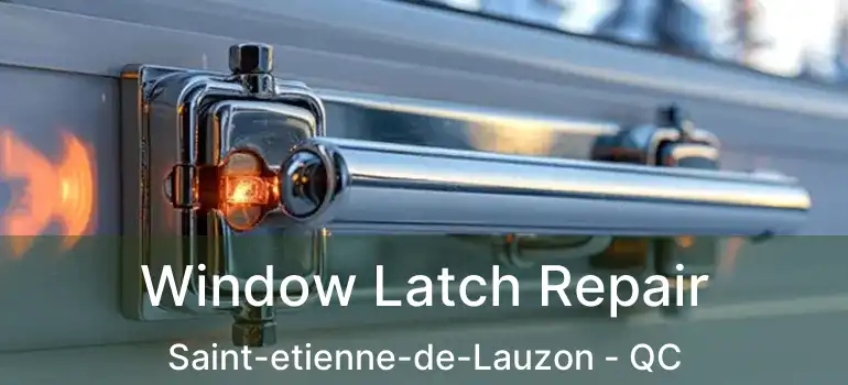  Window Latch Repair Saint-etienne-de-Lauzon - QC