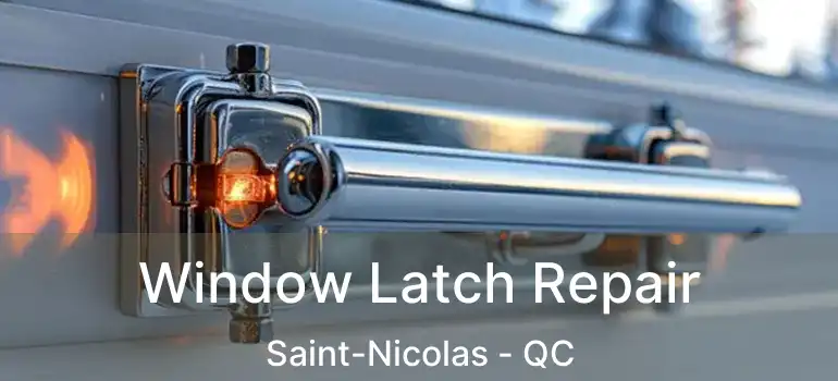  Window Latch Repair Saint-Nicolas - QC