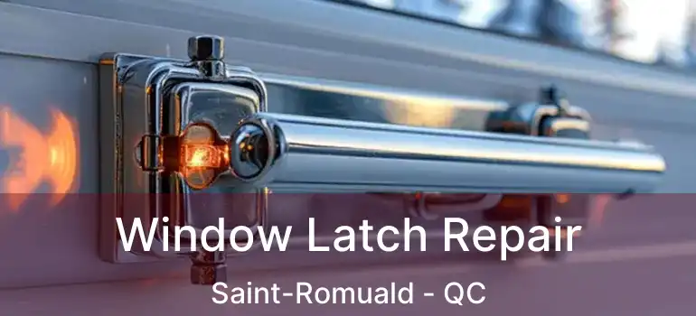  Window Latch Repair Saint-Romuald - QC