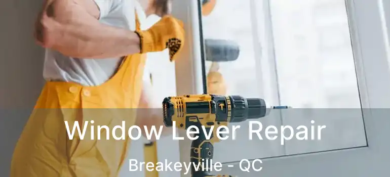  Window Lever Repair Breakeyville - QC
