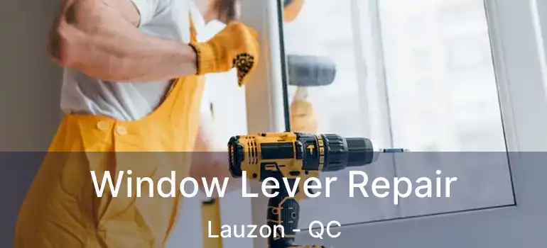  Window Lever Repair Lauzon - QC