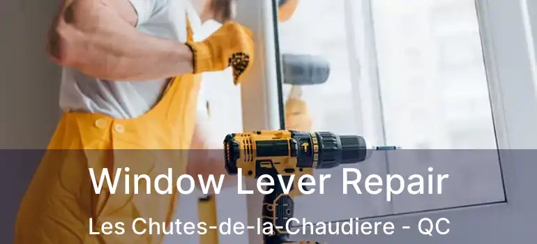  Window Lever Repair Les Chutes-de-la-Chaudiere - QC