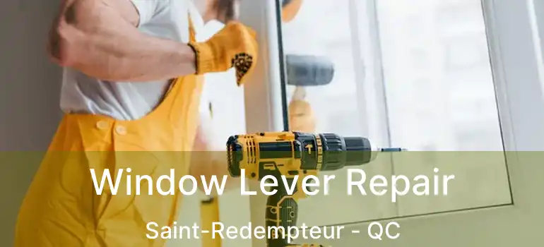  Window Lever Repair Saint-Redempteur - QC