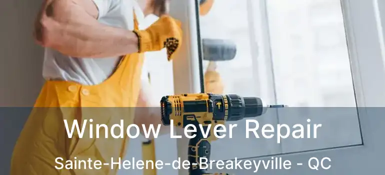  Window Lever Repair Sainte-Helene-de-Breakeyville - QC