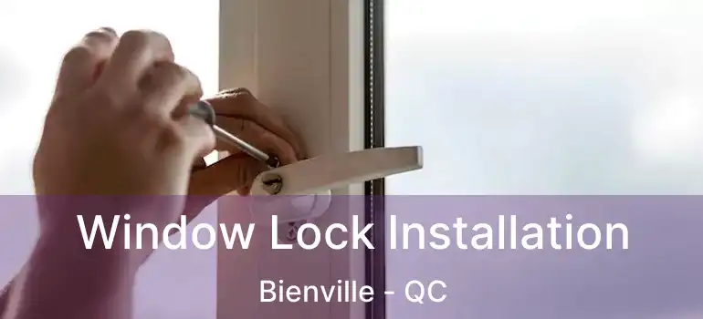  Window Lock Installation Bienville - QC