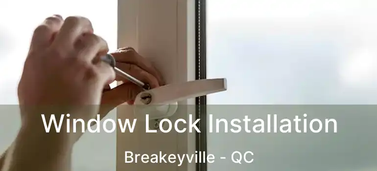  Window Lock Installation Breakeyville - QC